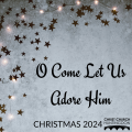 O Come Let Us Adore Him - Christmas 2024